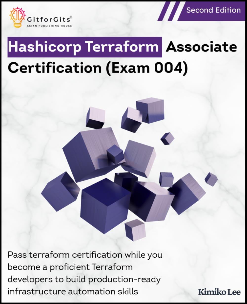 Hashicorp Terraform Associate Certification (Exam 004), Second Edition: Pass terraform certification while you become a proficient Terraform developer ... infrastructure automation skills