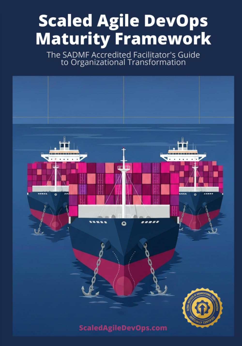 Scaled Agile DevOps Maturity Framework: The SADMF Accredited Facilitator's Guide to Organizational Transformation