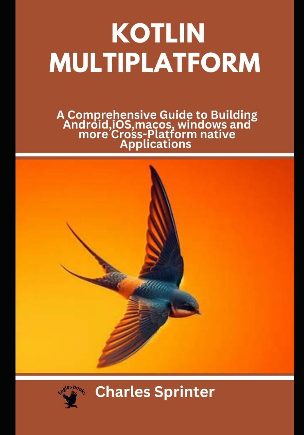 Kotlin Multiplatform: A Comprehensive Guide to Building Android,iOS,macos, windows and more Cross-Platform native Applications