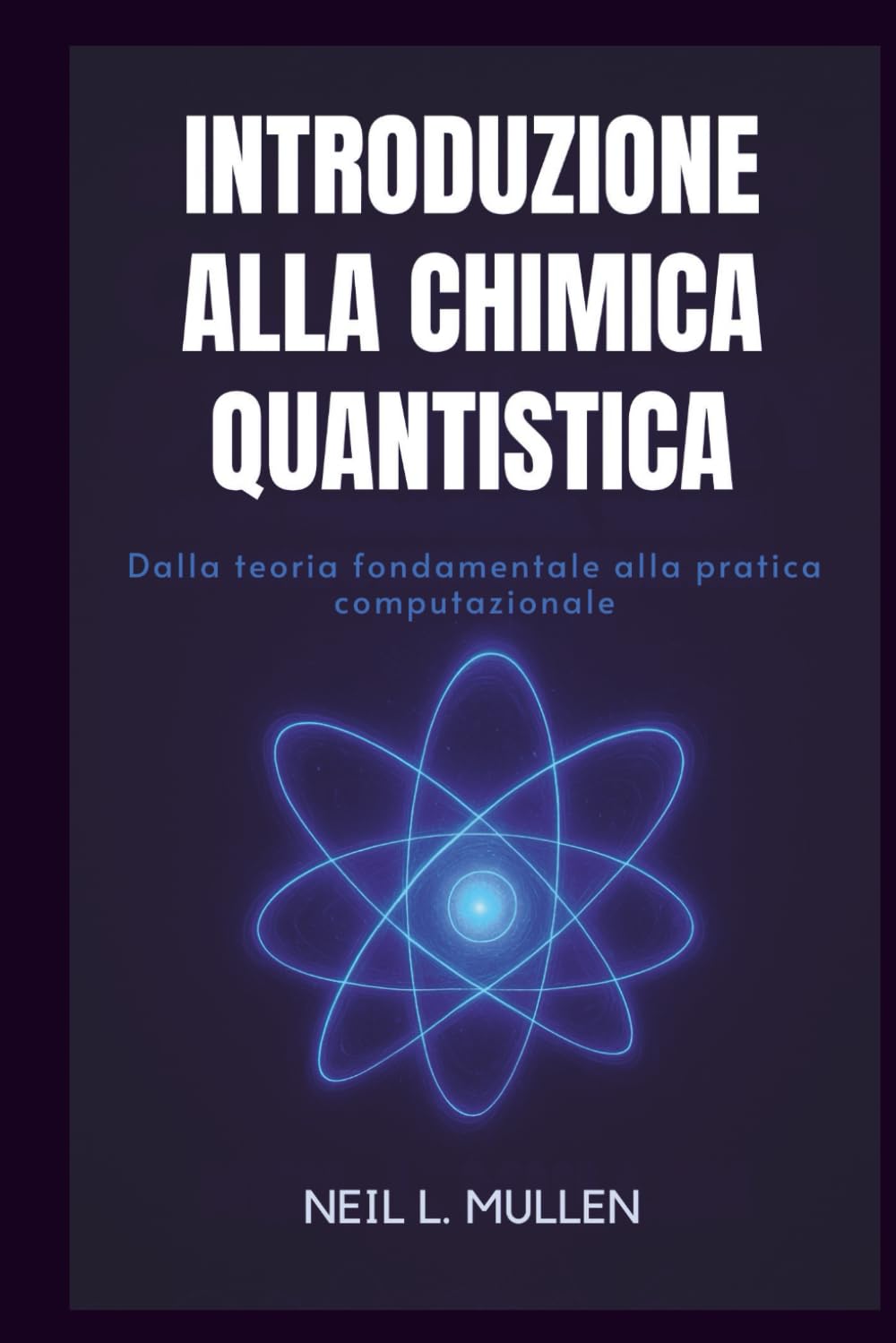 INTRODUZIONE ALLA CHIMICA QUANTISTICA: Dalla teoria fondamentale alla pratica computazionale