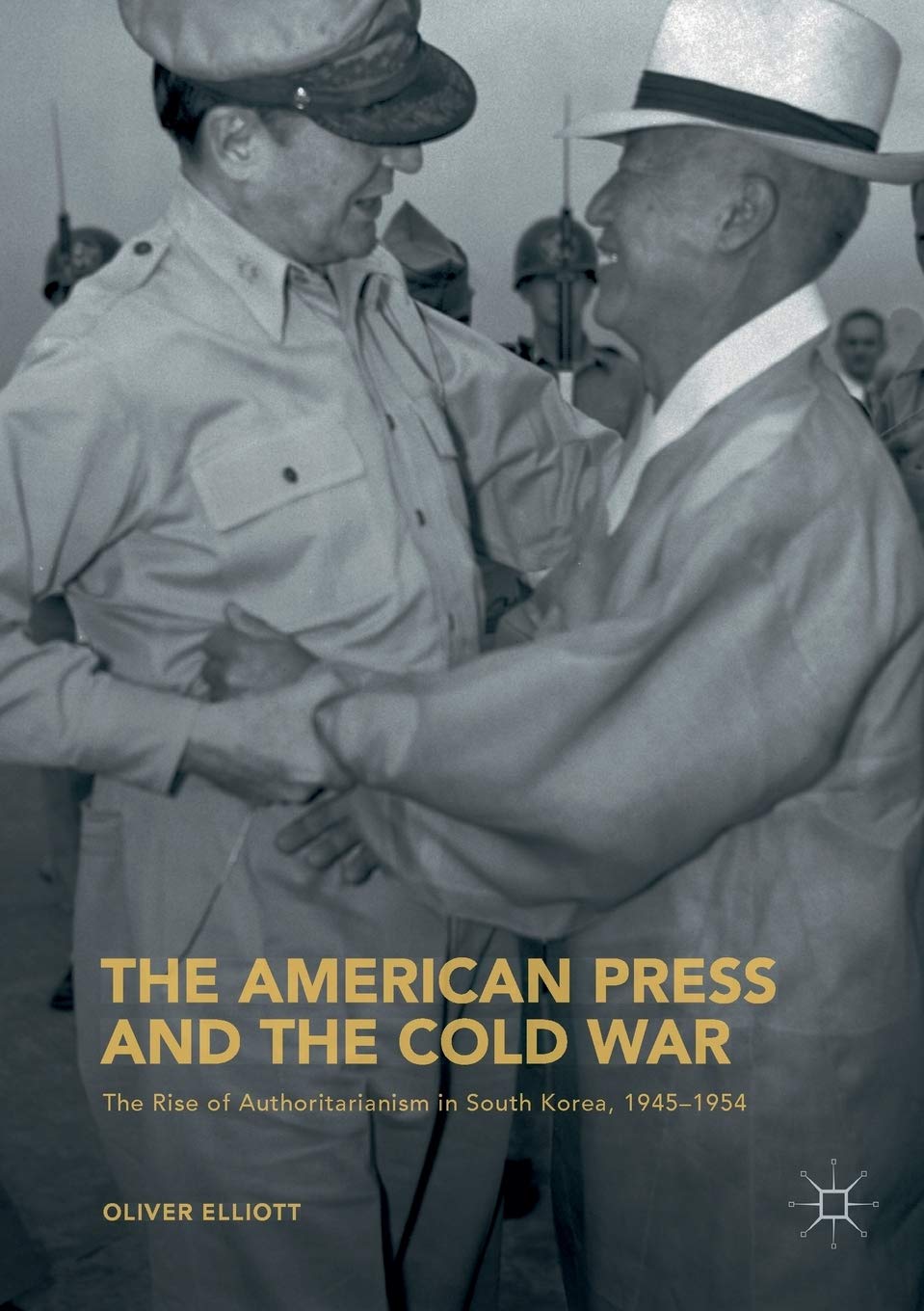 The American Press and the Cold War: The Rise of Authoritarianism in South Korea, 1945-1954