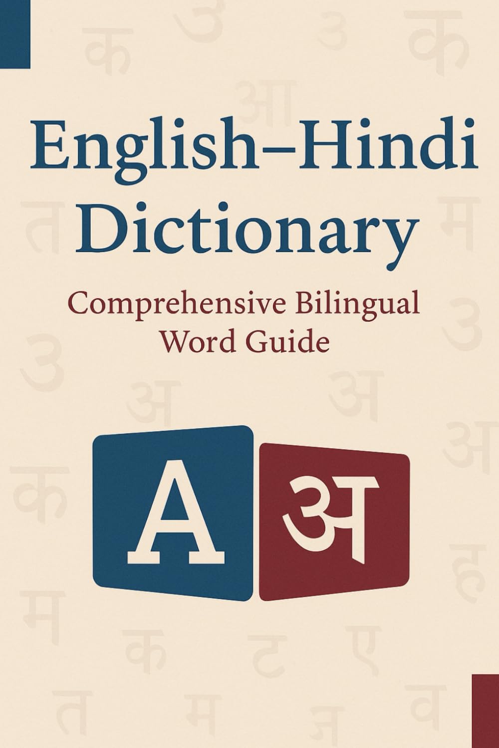 English–Hindi Dictionary: Comprehensive Bilingual Word Guide: Over 1,500 Essential Words & Phrases for Students, Travelers & Learners