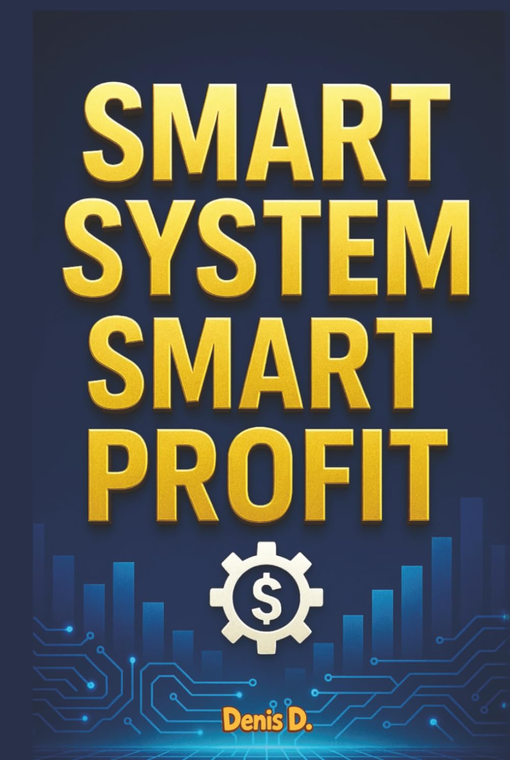 Smart System, Smart Profit: Build an Automated Business That Makes Money While You Sleep (AI & Digital Entrepreneurship)