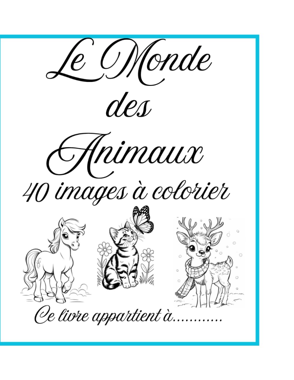 Le monde des animaux: Livre coloriage pour enfants : 40 Dessin Mignon et Variés pour Apprendre en S’amusant