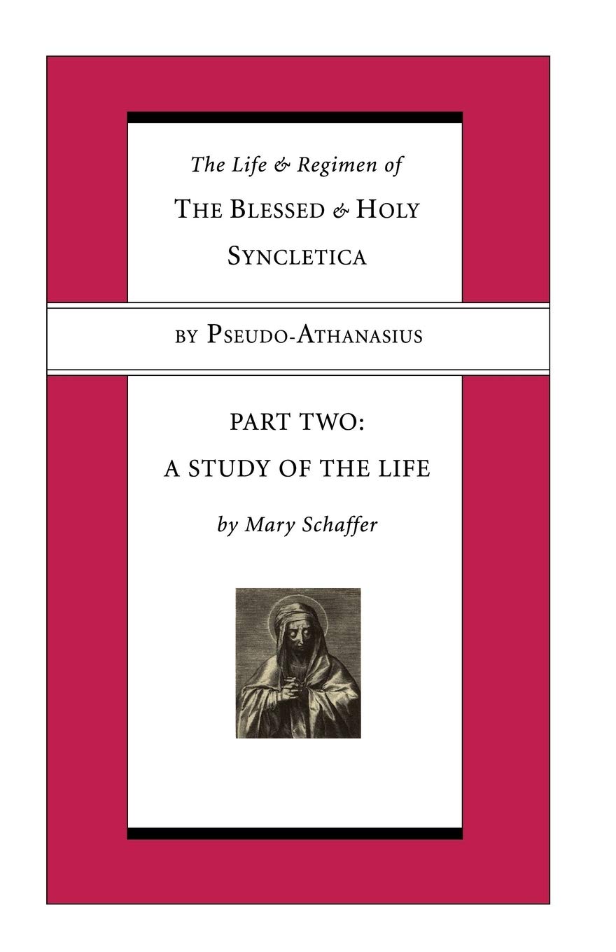 The Life and Regimen of the Blessed and Holy Syncletica, Part Two: A Study of the Life