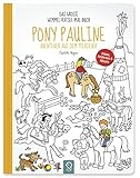 Pony Pauline – Abenteuer auf dem Pferdehof: Das große Wimmel-Rätsel-Mal-Buch