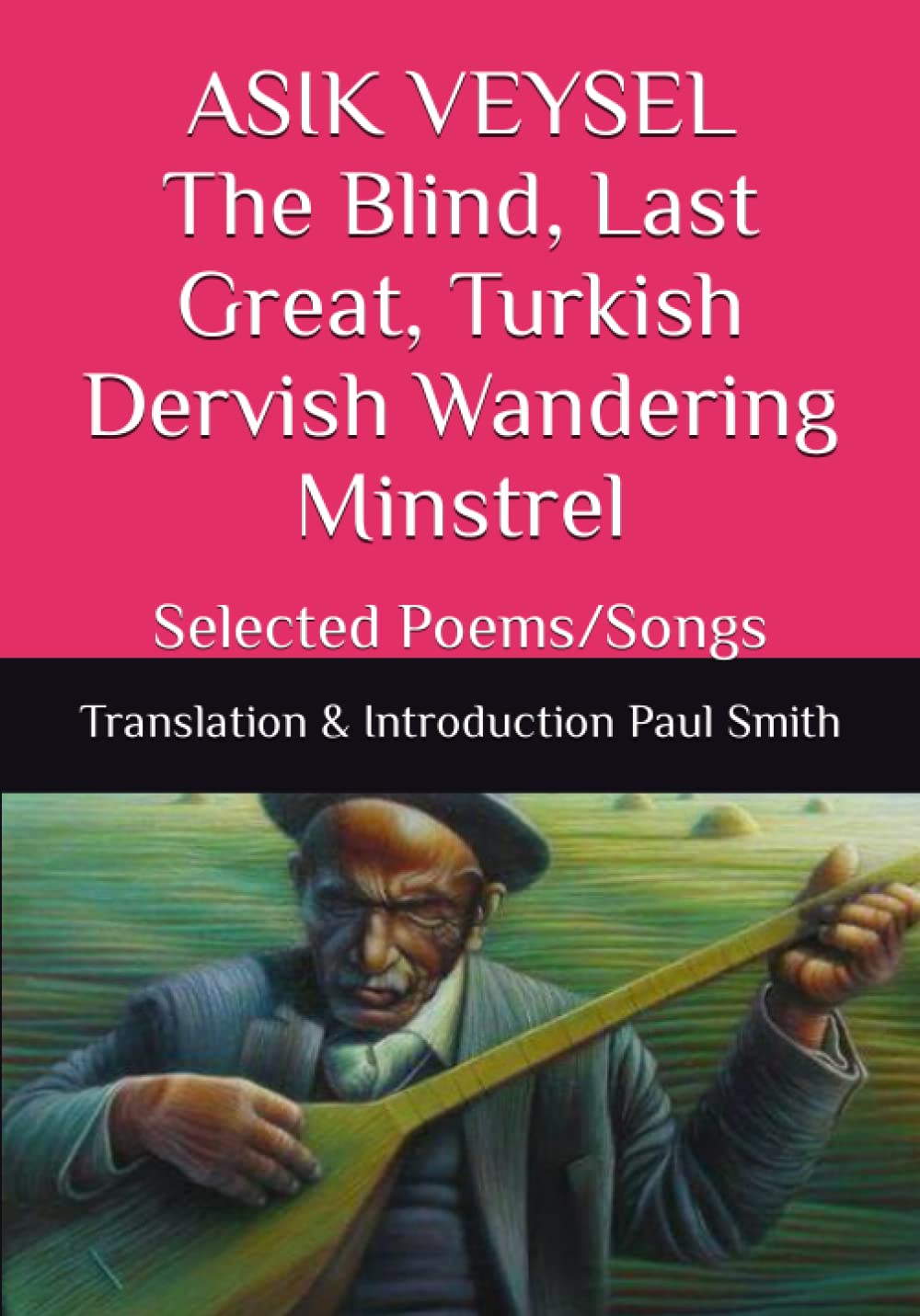 ASIK VEYSEL The Blind, Last Great, Turkish Dervish Wandering Minstrel: Selected Poems/Songs