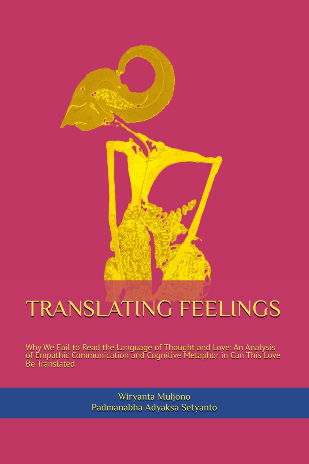 TRANSLATING FEELINGS: Why We Fail to Read the Language of Thought and Love: An Analysis of Empathic Communication and Cognitive Metaphor in Can This ... Human Connection in a Digital World)