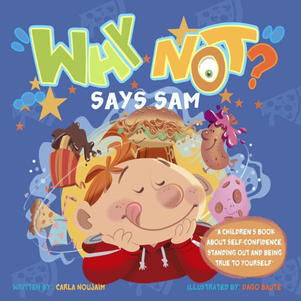 WHY NOT SAYS SAM: A CHILDREN'S BOOK ABOUT SELF CONFIDENCE, STANDING OUT AND BEING TRUE TO YOURSELF