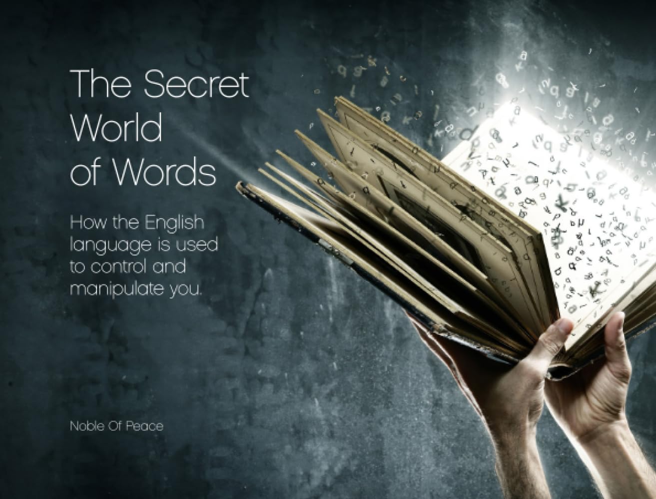 The Secret World of Words – B/W: How the English language is used to control and manipulate you.