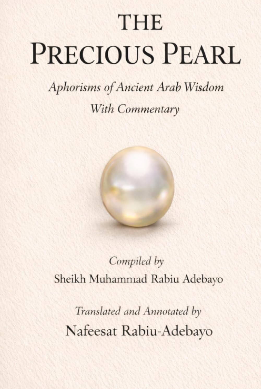 THE PRECIOUS PEARL: Aphorisms of Ancient Arab Wisdom With Commentary