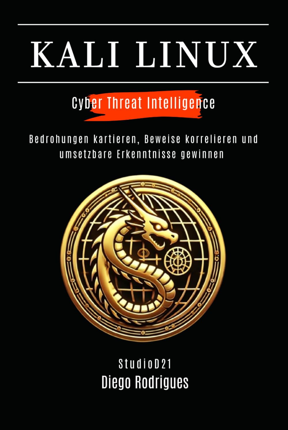 KALI LINUX CYBER THREAT INTELLIGENCE: Bedrohungen kartieren, Beweise korrelieren und umsetzbare Erkenntnisse gewinnen (Kali Linux & Frameworks Deutschland)