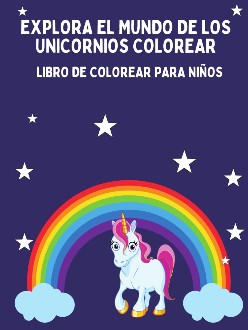 EXPLORA EL MUNDO DE LOS UNICORNIOS: LIBRO DE COLOREAR PARA NIÑOS
