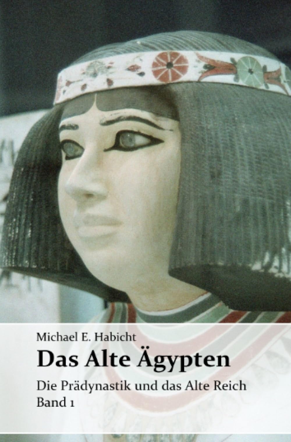 Das Alte Ägypten. Band 1: Die Prädynastik und das Alte Reich