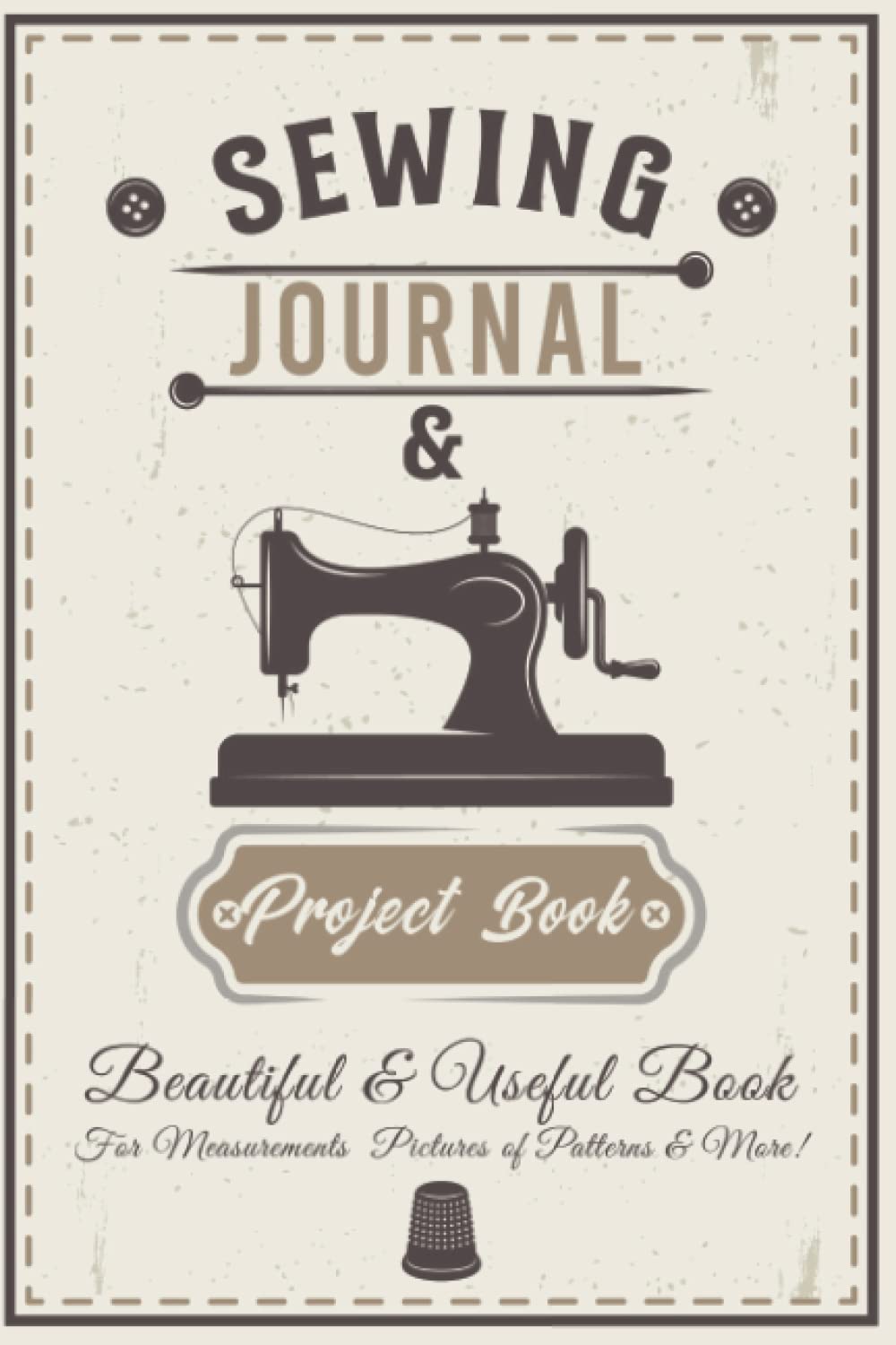 Sewing Journal & Project Book: 6x9" A Sewing Project Journal Planner for the sewing lover, crafter and machinists , Beautiful & Useful Book For ... of Patterns, Gifts for a Seamstress & More!