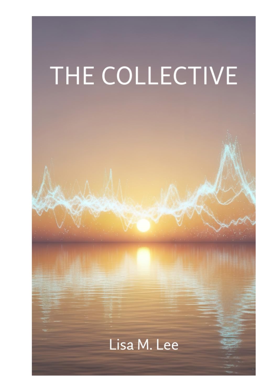 The Collective: Navigating the Great Awakening and Your Role in the New Earth