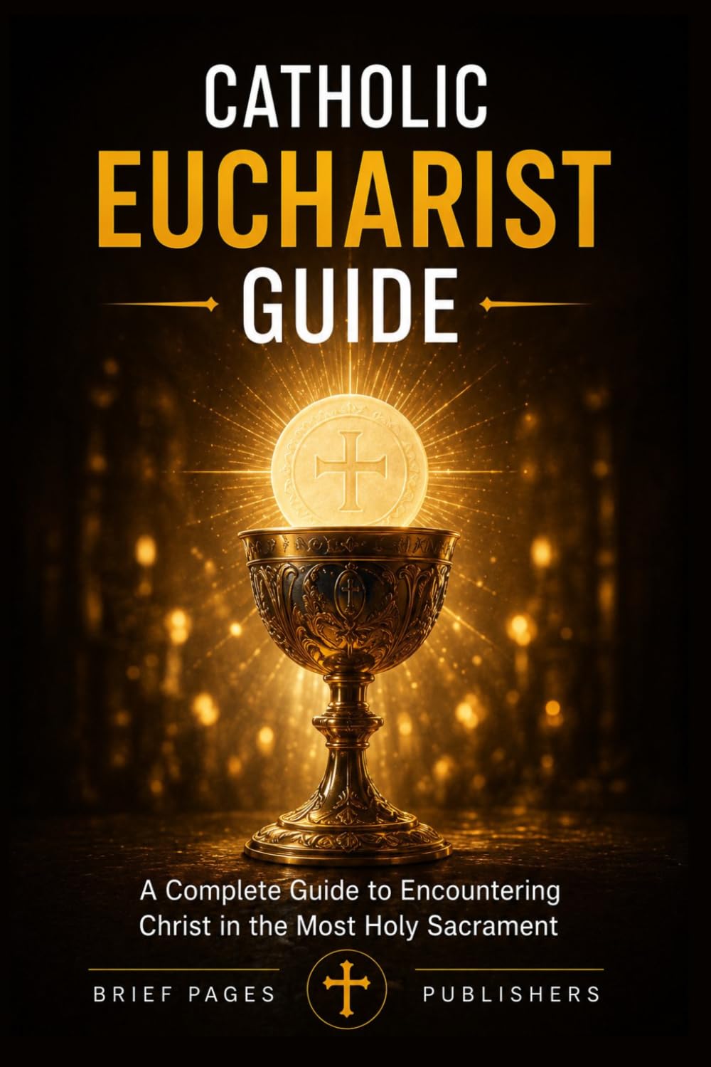 Catholic Eucharist Guide: How to Understand the Real Presence, Prepare for Holy Communion, Experience the Mass More Deeply, and Grow Through ... and Reflection (Catholic Living Guides)