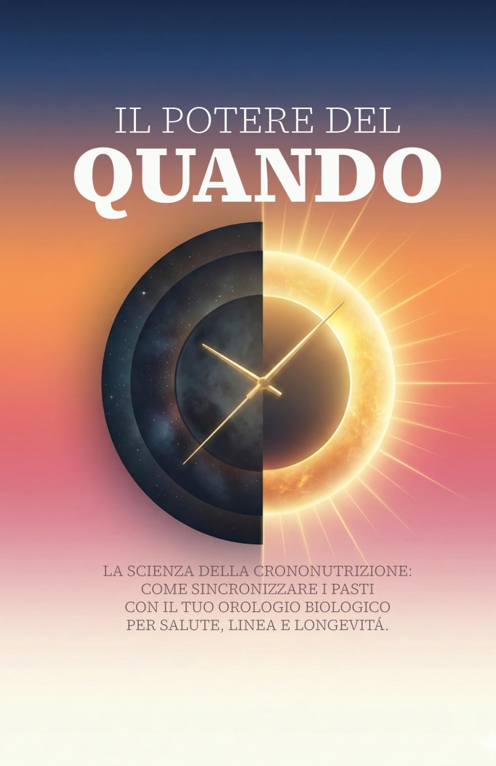 Il Potere del Quando: La scienza della Crononutrizione: come sincronizzare i pasti con il tuo orologio biologico per salute, linea e longevità.