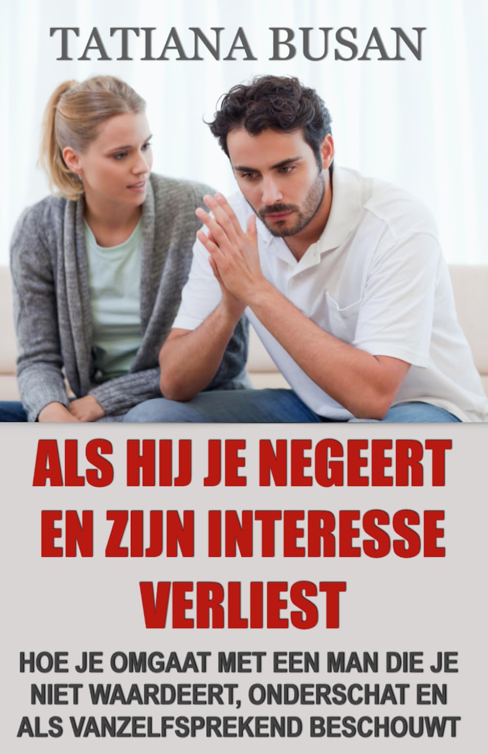 Als hij je negeert en zijn interesse verliest: Hoe je omgaat met de onverschilligheid van een man; Hoe je je kunt bevrijden van de angst om hem te verliezen en weer rust te vinden