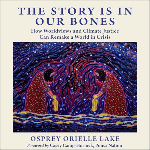The Story Is in Our Bones (By Osprey Orielle Lake, Casey Camp-Horinek Ponca Nation - foreword) episode artwork