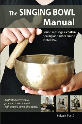 The Singing Bowl Manual: Sound Massages, chakra healing and other sound therapies