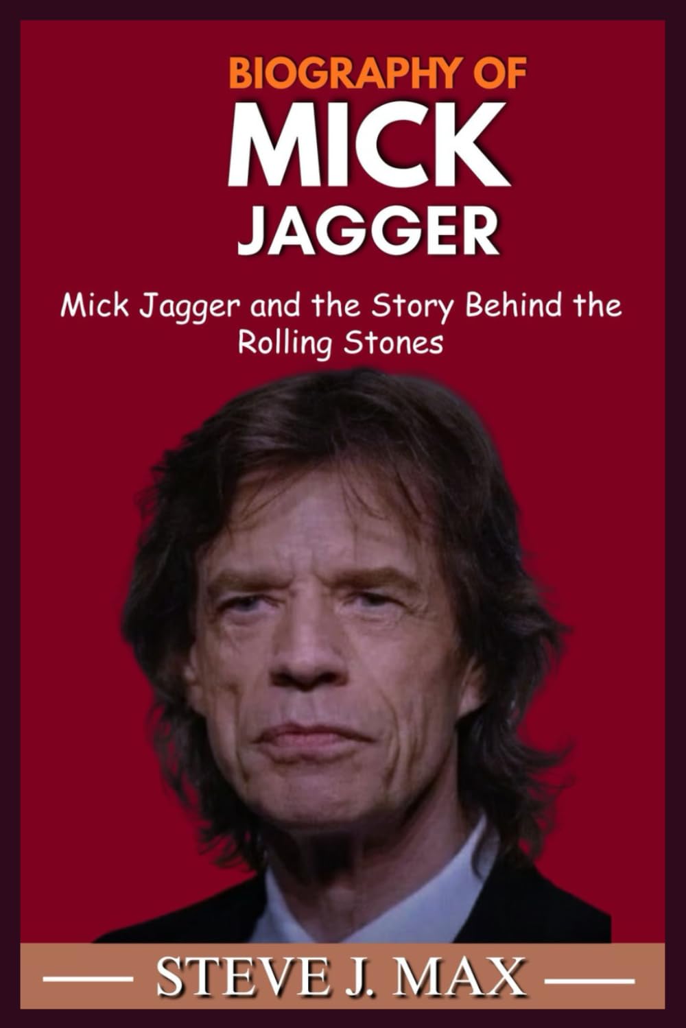 BIOGRAPHY OF MICK JAGGER: Mick Jagger and the Story Behind the Rolling Stones