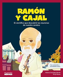 Ramón y Cajal: El científico que descubrió las neuronas de nuestro cerebro | Cuentos para niños para conocer a los grandes personajes de la historia y ... inspiraron. (Mis pequeños héroes, Band 21)