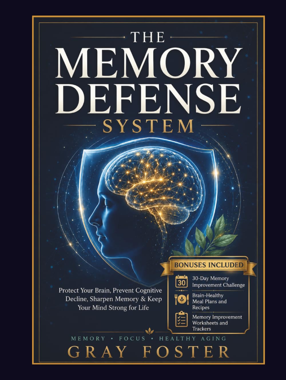 THE MEMORY DEFENSE SYSTEM: Protect Your Brain, Prevent Cognitive Decline, Sharpen Memory & Keep Your Mind Strong for Life