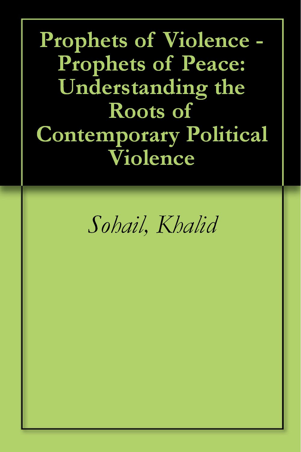 Prophets of Violence - Prophets of Peace: Understanding the Roots of Contemporary Political Violence