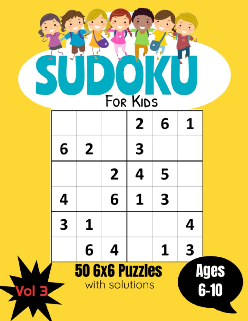 Sudoku For Kids Ages 6-10: Large Print 6x6 Sudoku Puzzles for Kids - Volume 3: With Solutions - 1 Puzzle Per Page (Sudoku for Kids Ages 6-10 (6x6 grids))