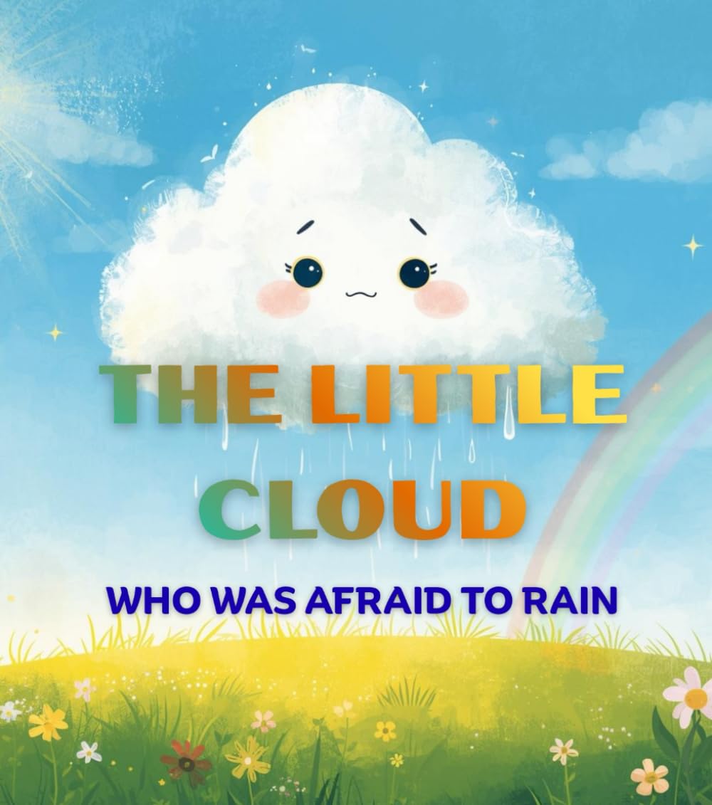 The Little Cloud Who Was Afraid to Rain: A Bedtime Story About Being Brave, Facing Fears, and Building Confidence for Kids Ages 4–10