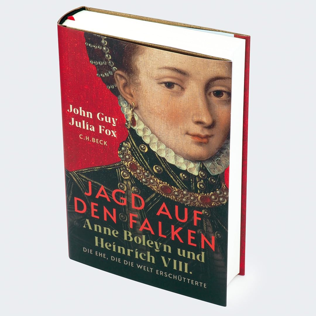 Jagd auf den Falken: Anne Boleyn und Heinrich VIII. Die Ehe, die die Welt erschütterte