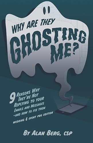 Why Are They Ghosting Me? Wedding &amp; Event Pro Edition: 9 Reasons Why They’re Not Replying To Your Emails and Messages – and how to fix them