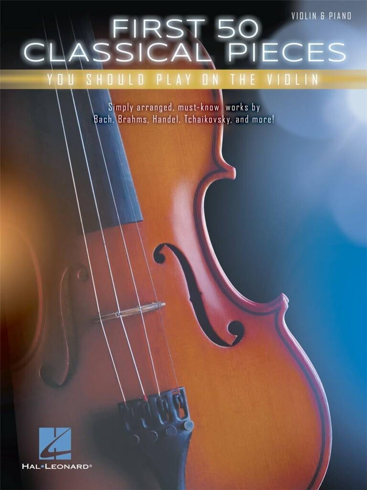 First 50 Classical Pieces You Should Play on the Violin: Violin & Piano