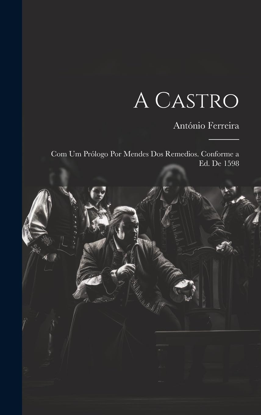 A Castro; com um prólogo por Mendes dos Remedios. Conforme a ed. de 1598