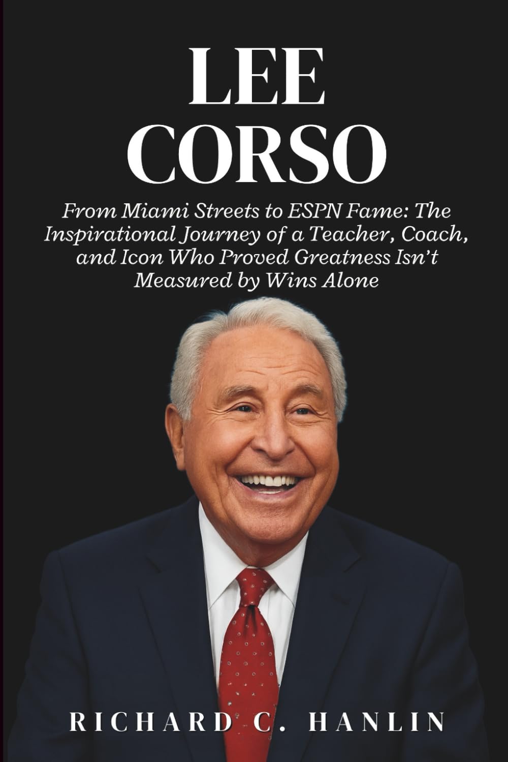 Lee Corso Biography: From Miami Streets to ESPN Fame: The Inspirational Journey of a Teacher, Coach, and Icon Who Proved Greatness Isn’t Measured by Wins Alone