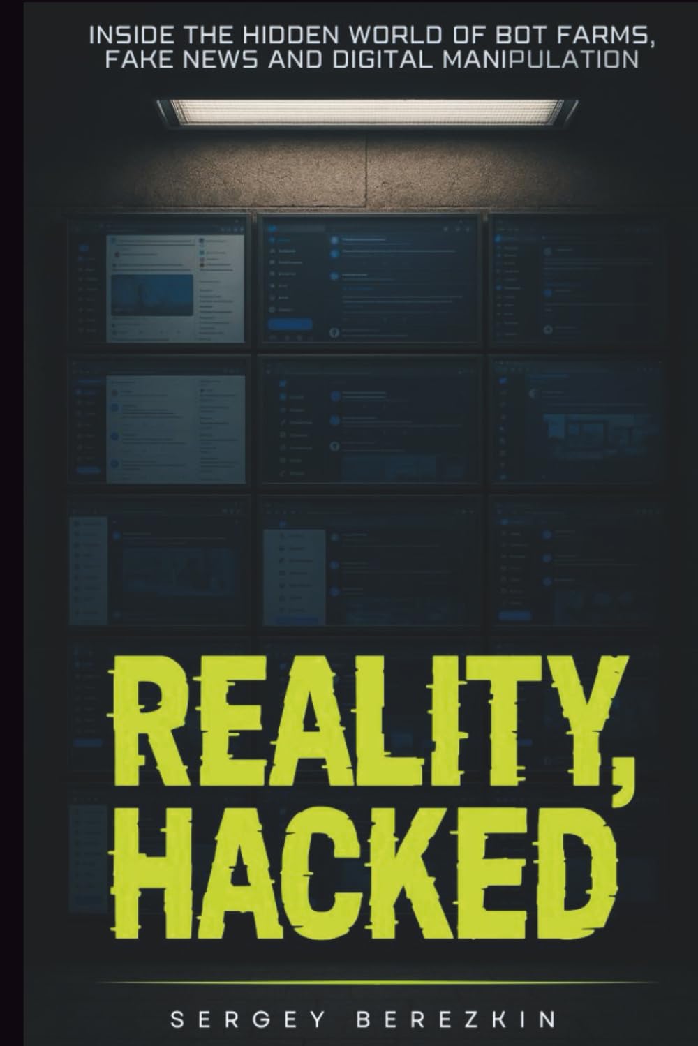 Reality Hacked: Inside the Hidden World of Bot Farms, Fake News, and Digital Manipulation