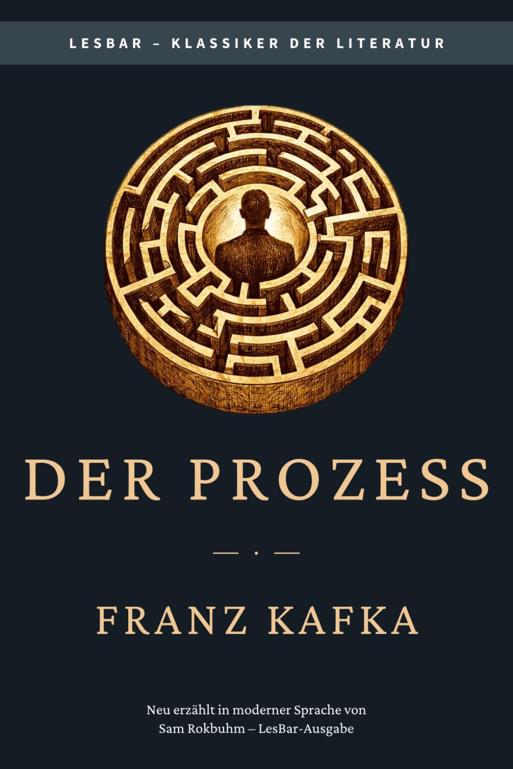 Franz Kafka - der Prozess: LesBar - weil Klassiker nicht kompliziert sein müssen (LesBar - neu erzählt in moderner Sprache)