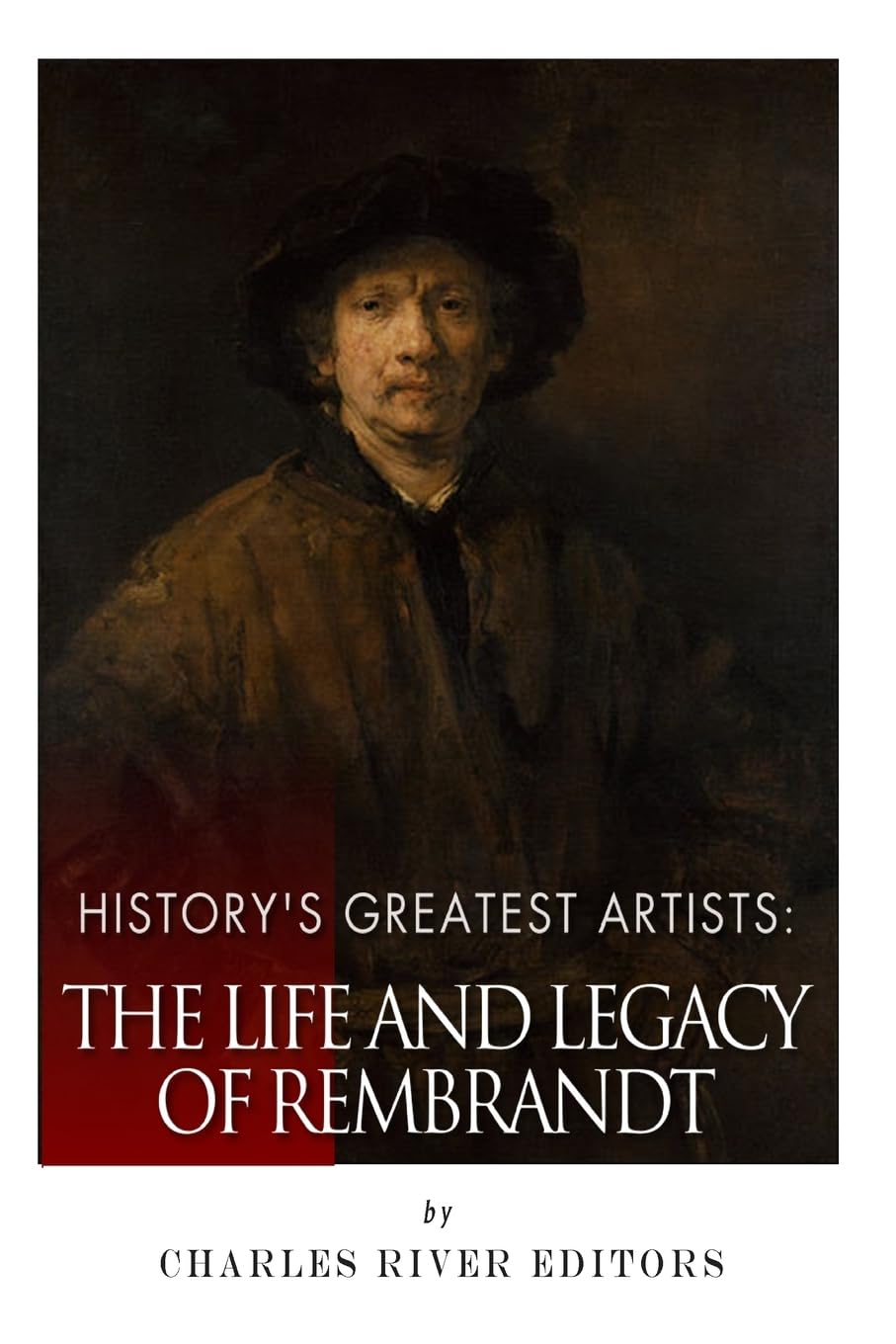 History's Greatest Artists: The Life and Legacy of Rembrandt