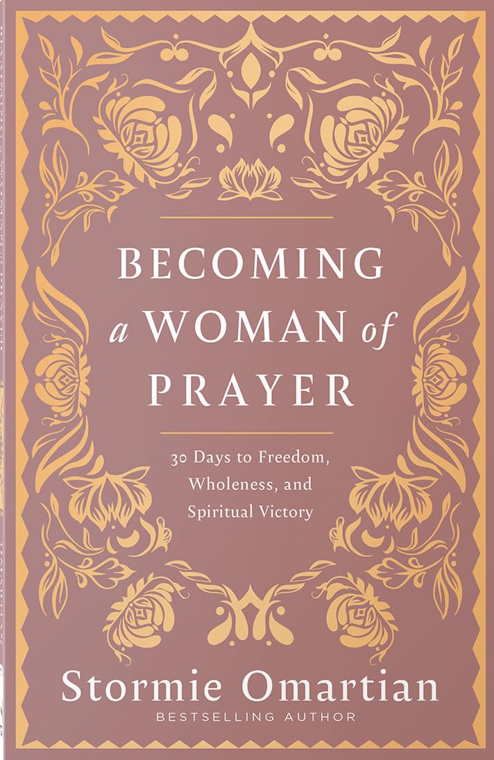Becoming a Woman of Prayer: 30 Days to Freedom, Wholeness, and Spiritual Victory