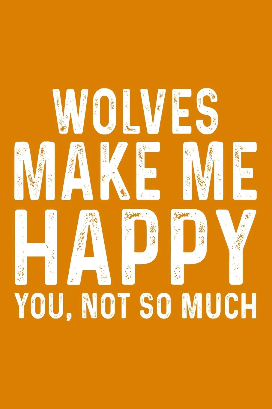 Wolves Make Me Happy You, Not So Much