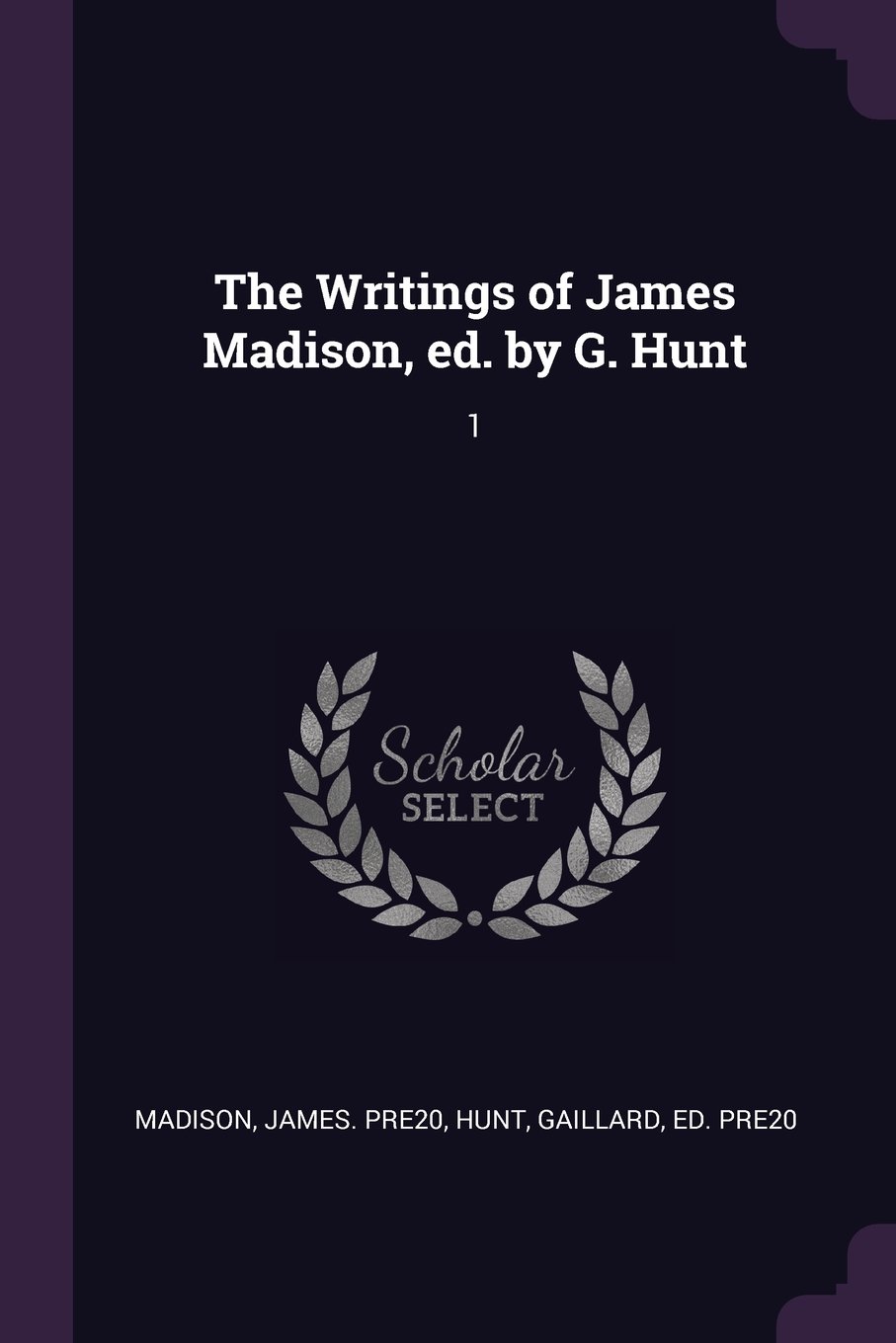 The Writings of James Madison, ed. by G. Hunt: 1