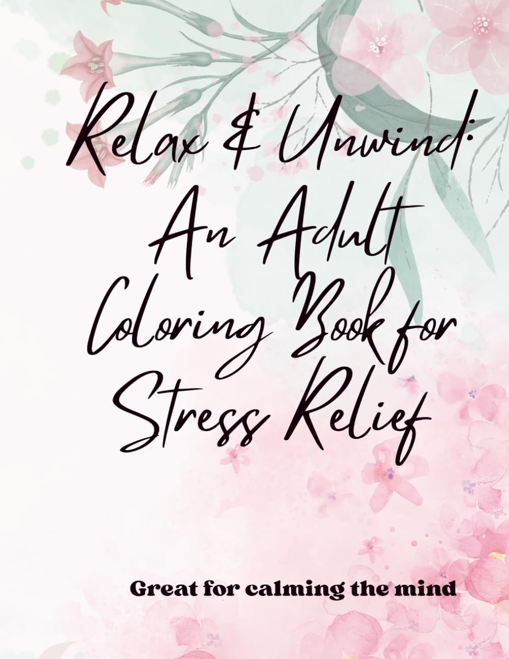 Relax & Unwind: An Adult Coloring Book for Stress Relief