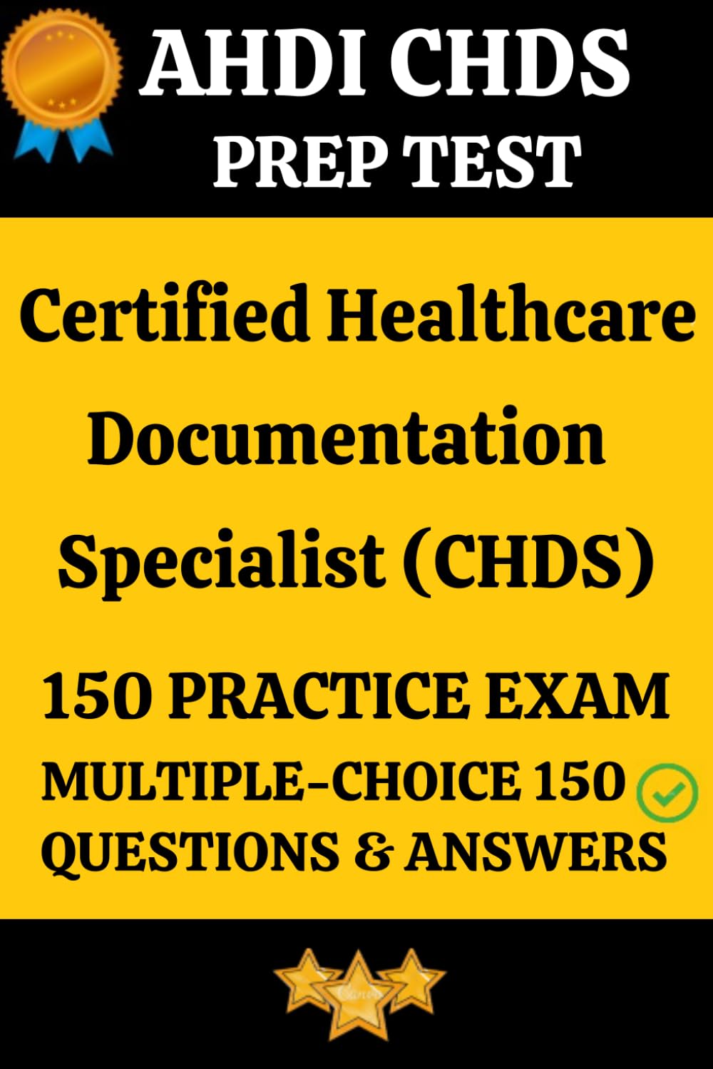 AHDI Certified Healthcare Documentation Specialist (CHDS) Practice Exam 150 Questions & Answers Explanation: Healthcare Documentation Specialist Prep ... Questions and Detailed Answers Explanation