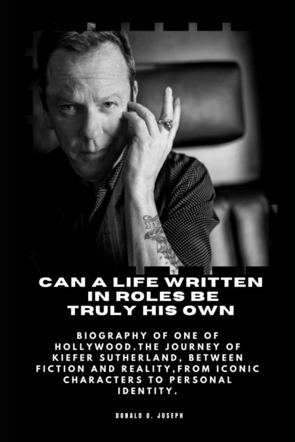 CAN A LIFE WRITTEN IN ROLES BE TRULY HIS OWN: Biography of One of Hollywood.The Journey of Kiefer Sutherland, Between Fiction and Reality,From Iconic ... 1 (SINGER, MUSCIAN AND ACTOR STORY STORE)