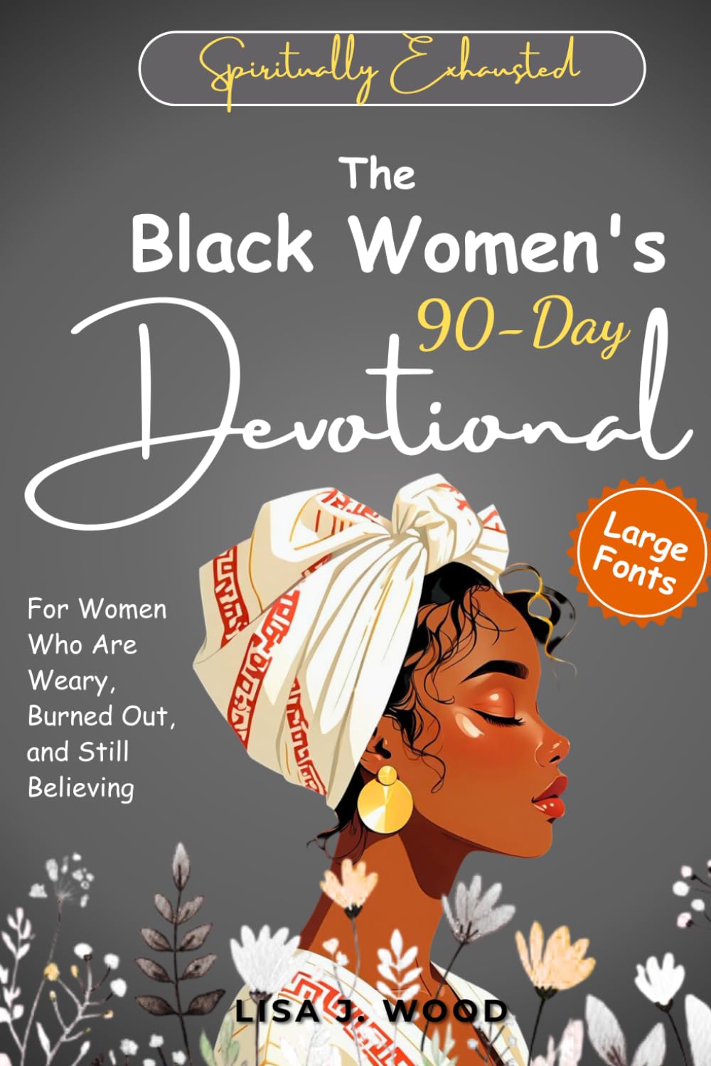 SPIRITUALLY EXHAUSTED: The Black Women's 90-Day Devotional for Women Who Are Weary, Burned Out, and Still Believing