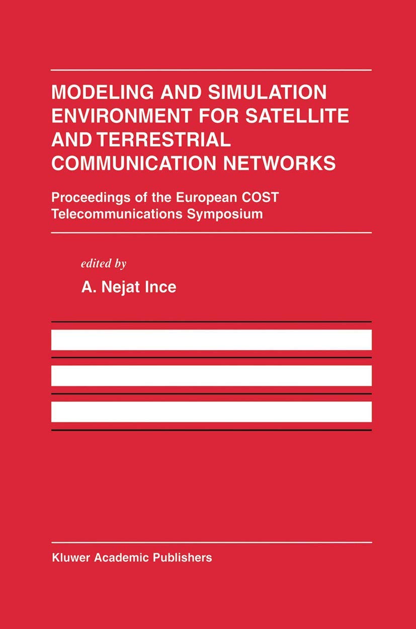 Modeling and Simulation Environment for Satellite and Terrestrial Communications Networks: Proceedings of the European COST Telecommunications ... Series in Engineering and Computer Science) Softcover reprint of the original 1st ed. 2002 Edition