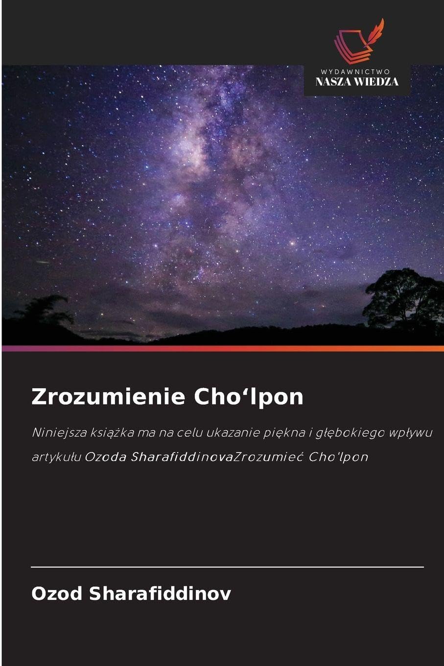 Zrozumienie Choʻlpon: Niniejsza ksi¿¿ka ma na celu ukazanie pi¿kna i g¿¿bokiego wp¿ywu artyku¿u Ozoda SharafiddinovaZrozumie¿ Cho'lpon