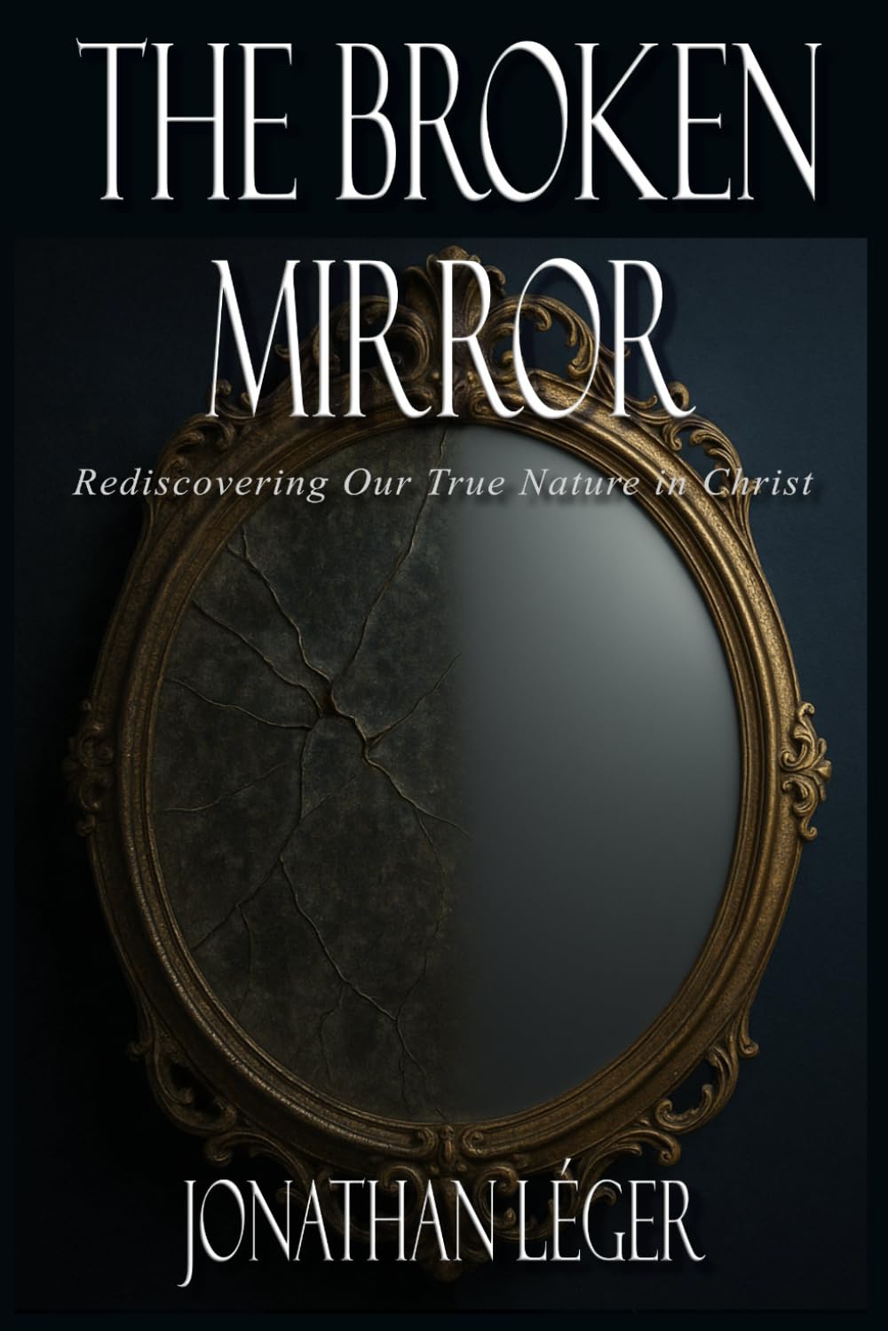 The Broken Mirror: Rediscovering Our True Nature in Christ