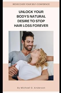 Unlock Your Body's Natural Desire to Stop Hair Loss Forever: Using Red Light Therapy and Proper Nutrition To Supercharge Your Hair Growth